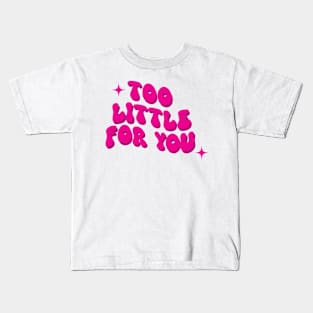 Too Little for you! Kids T-Shirt